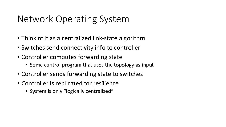 Network Operating System • Think of it as a centralized link-state algorithm • Switches