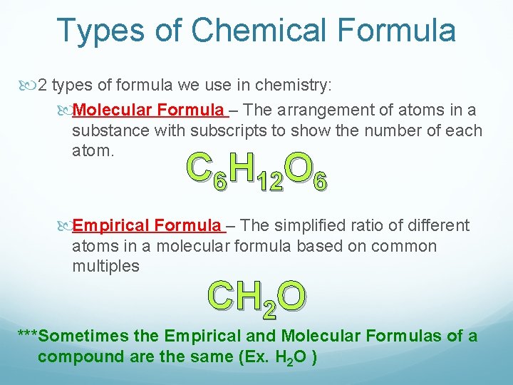 Types of Chemical Formula 2 types of formula we use in chemistry: Molecular Formula