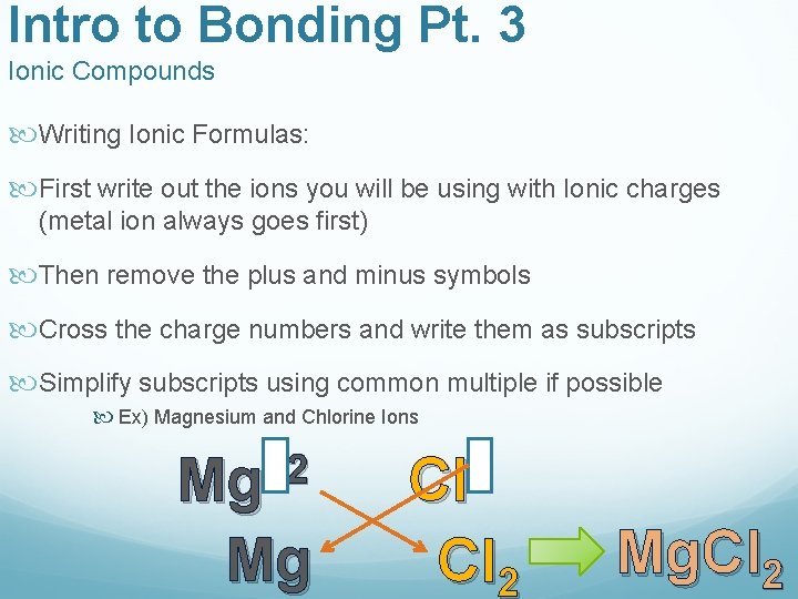 Intro to Bonding Pt. 3 Ionic Compounds Writing Ionic Formulas: First write out the