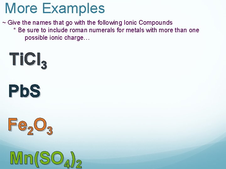 More Examples ~ Give the names that go with the following Ionic Compounds *