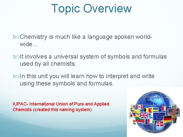Topic Overview Chemistry is much like a language spoken worldwide… It involves a universal