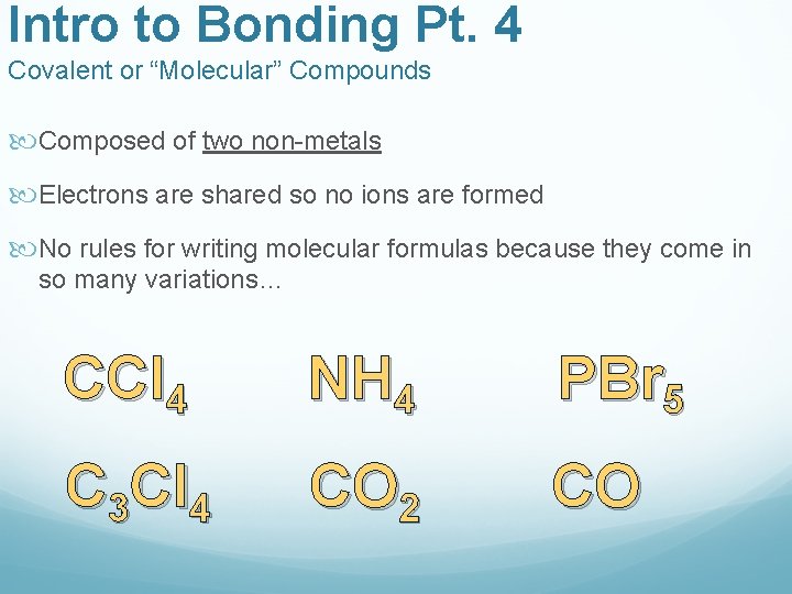 Intro to Bonding Pt. 4 Covalent or “Molecular” Compounds Composed of two non-metals Electrons