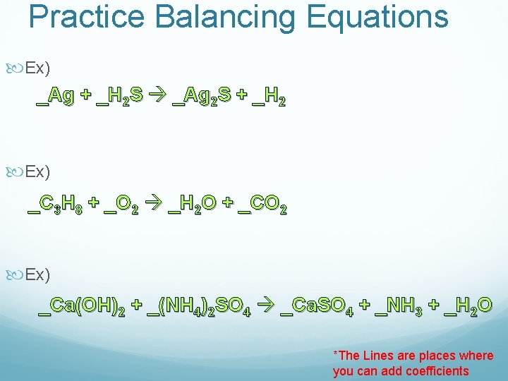 Practice Balancing Equations Ex) _Ag + _H 2 S _Ag 2 S + _H
