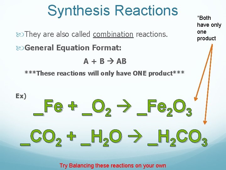 Synthesis Reactions They are also called combination reactions. *Both have only one product General