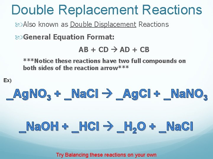 Double Replacement Reactions Also known as Double Displacement Reactions General Equation Format: AB +