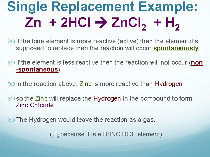 Single Replacement Example: Zn + 2 HCl Zn. Cl 2 + H 2 If