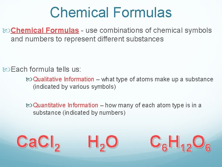 Chemical Formulas - use combinations of chemical symbols and numbers to represent different substances