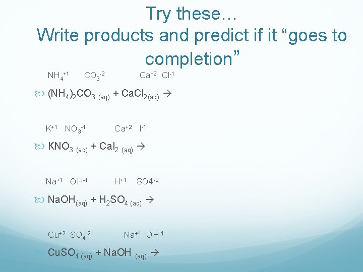Try these… Write products and predict if it “goes to completion” NH 4+1 CO