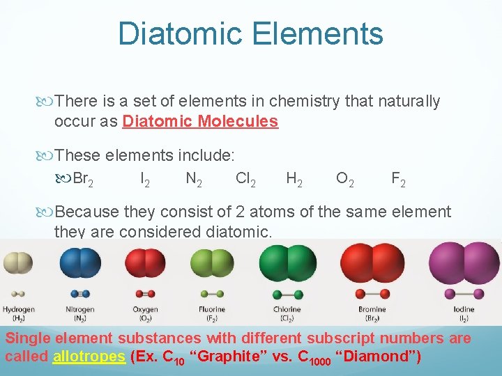 Diatomic Elements There is a set of elements in chemistry that naturally occur as