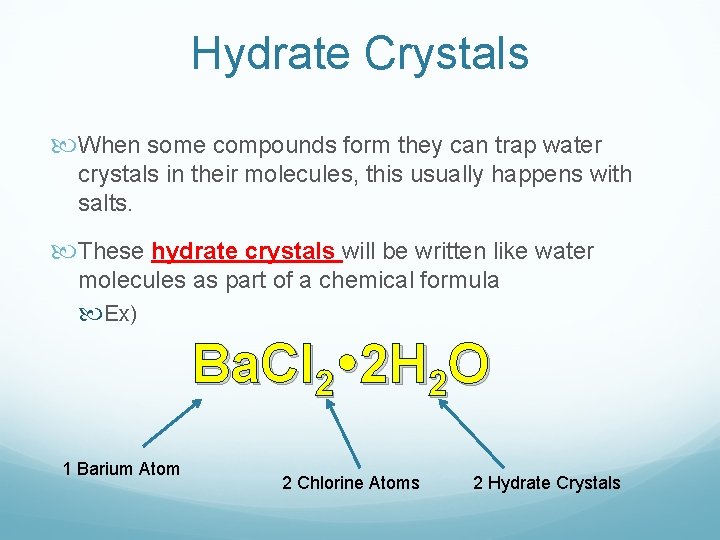 Hydrate Crystals When some compounds form they can trap water crystals in their molecules,