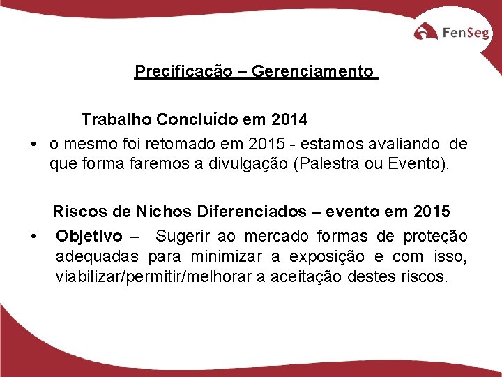 Precificação – Gerenciamento Trabalho Concluído em 2014 • o mesmo foi retomado em 2015