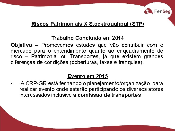 Riscos Patrimoniais X Stocktroughput (STP) Trabalho Concluído em 2014 Objetivo – Promovemos estudos que