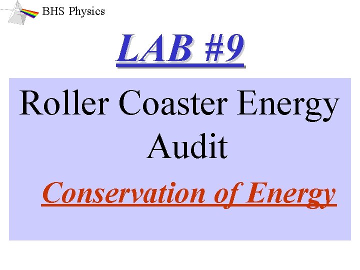 BHS Physics LAB #9 Roller Coaster Energy Audit Conservation of Energy 