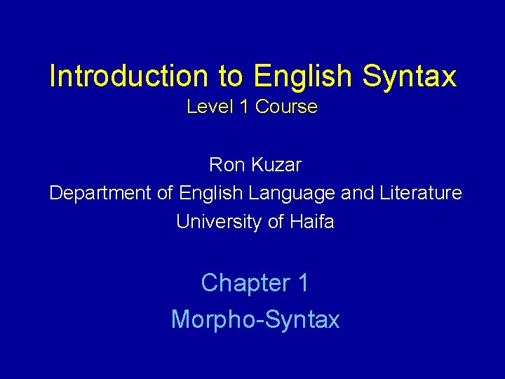 Introduction to English Syntax Level 1 Course Ron Kuzar Department of English Language and