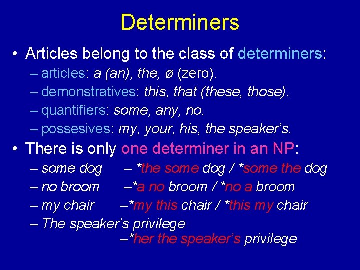 Determiners • Articles belong to the class of determiners: – articles: a (an), the,