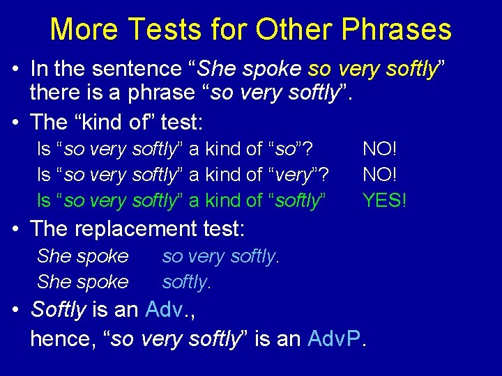 More Tests for Other Phrases • In the sentence “She spoke so very softly”