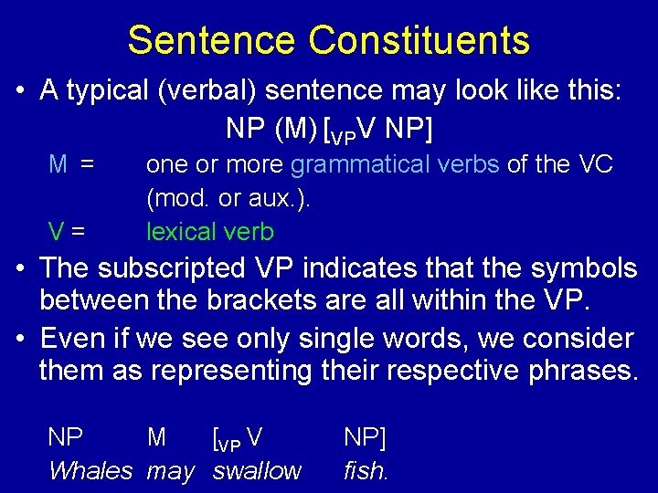 Sentence Constituents • A typical (verbal) sentence may look like this: NP (M) [VPV
