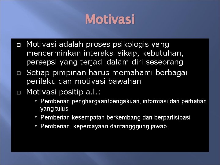 Motivasi Motivasi adalah proses psikologis yang mencerminkan interaksi sikap, kebutuhan, persepsi yang terjadi dalam