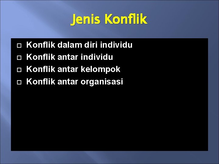 Jenis Konflik dalam diri individu Konflik antar kelompok Konflik antar organisasi 