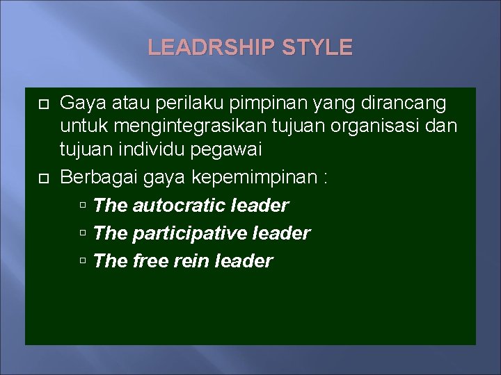 LEADRSHIP STYLE Gaya atau perilaku pimpinan yang dirancang untuk mengintegrasikan tujuan organisasi dan tujuan