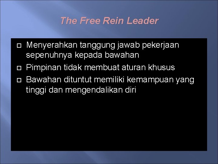 The Free Rein Leader Menyerahkan tanggung jawab pekerjaan sepenuhnya kepada bawahan Pimpinan tidak membuat
