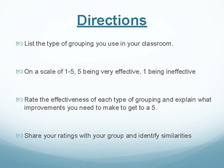 Directions List the type of grouping you use in your classroom. On a scale