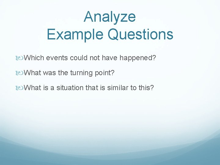 Analyze Example Questions Which events could not have happened? What was the turning point?