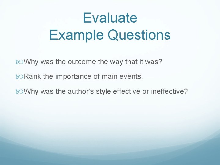Evaluate Example Questions Why was the outcome the way that it was? Rank the
