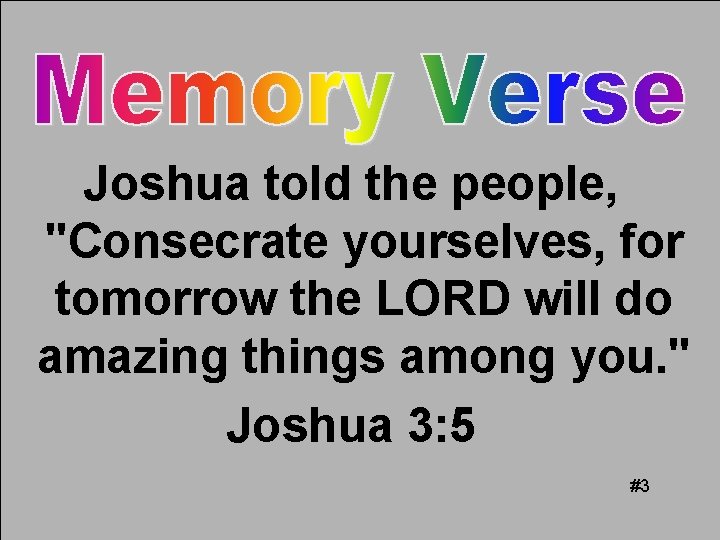 Joshua told the people, "Consecrate yourselves, for tomorrow the LORD will do amazing things