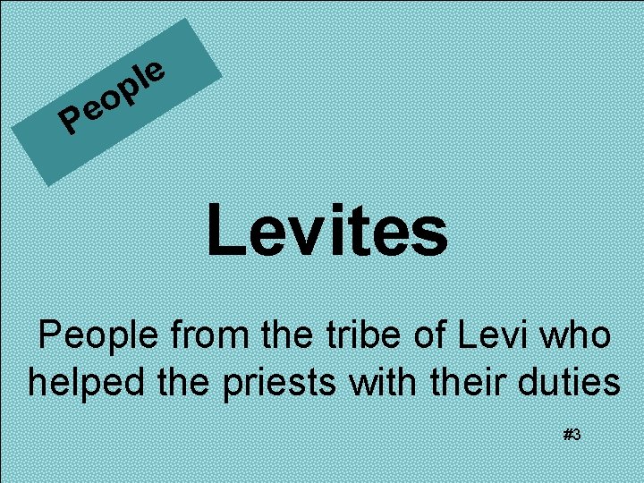 e l p o e P Levites People from the tribe of Levi who