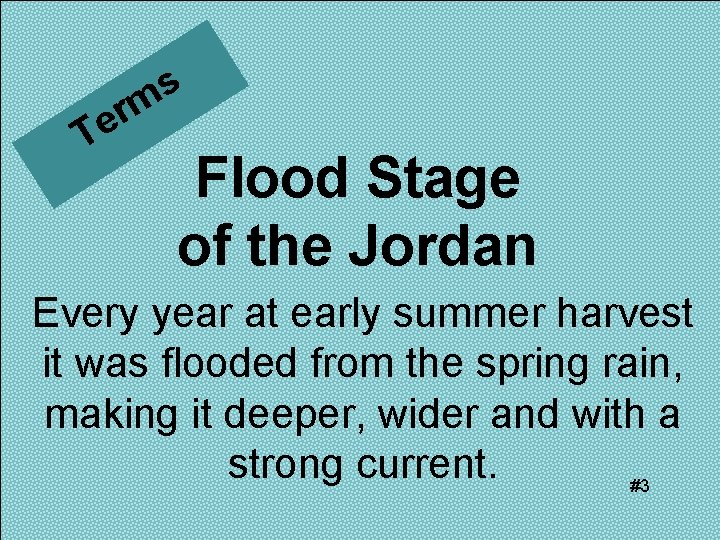 s rm Te Flood Stage of the Jordan Every year at early summer harvest