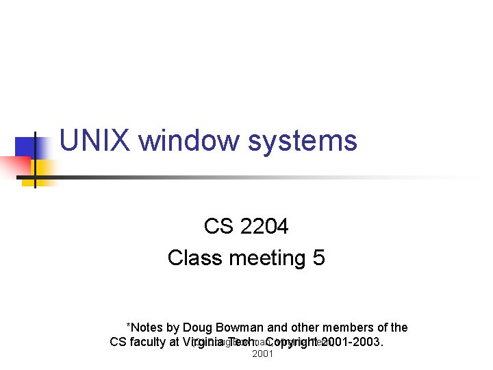 UNIX window systems CS 2204 Class meeting 5 *Notes by Doug Bowman and other