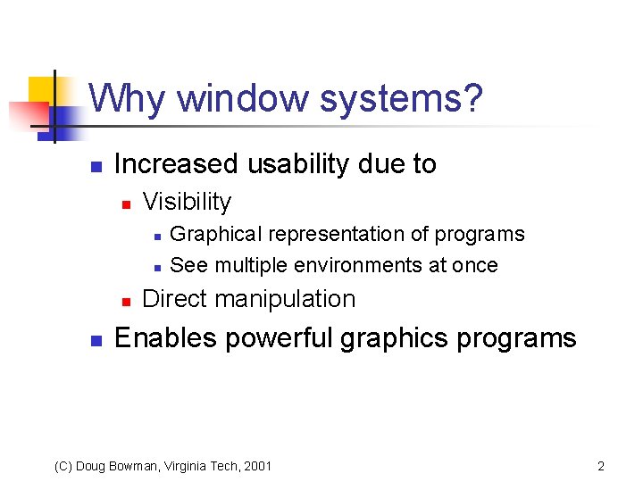 Why window systems? n Increased usability due to n Visibility n n Graphical representation