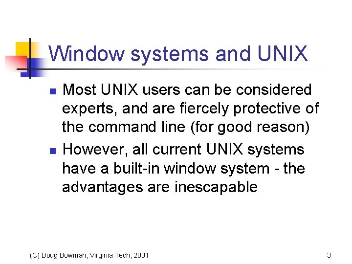 Window systems and UNIX n n Most UNIX users can be considered experts, and