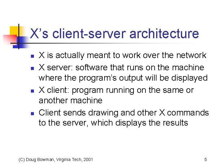 X’s client-server architecture n n X is actually meant to work over the network