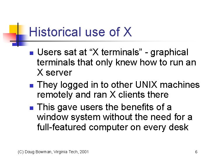 Historical use of X n n n Users sat at “X terminals” - graphical