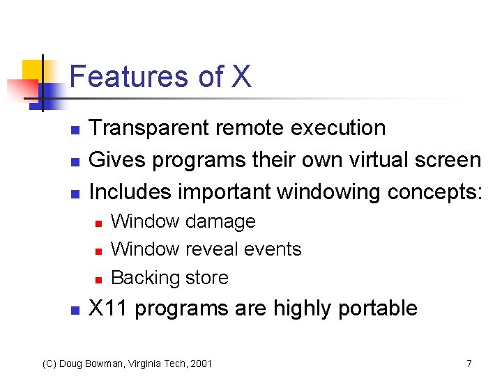 Features of X n n n Transparent remote execution Gives programs their own virtual
