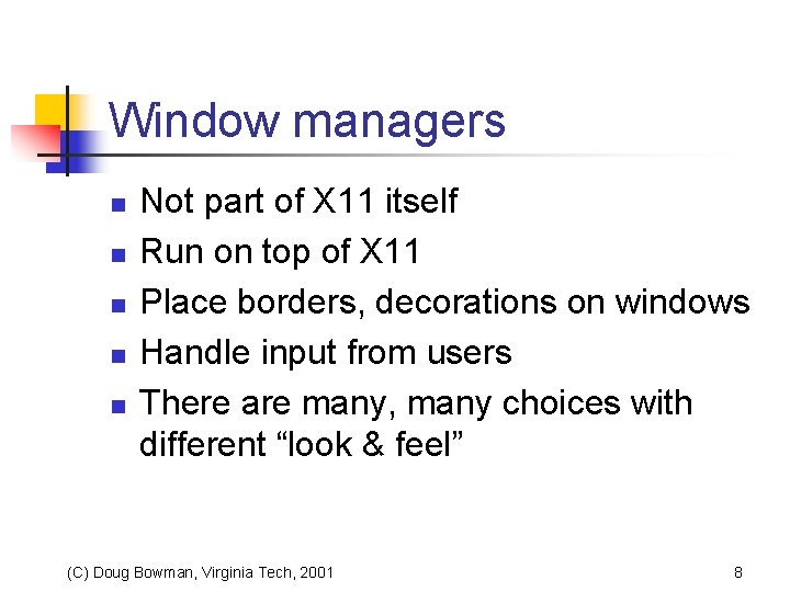 Window managers n n n Not part of X 11 itself Run on top