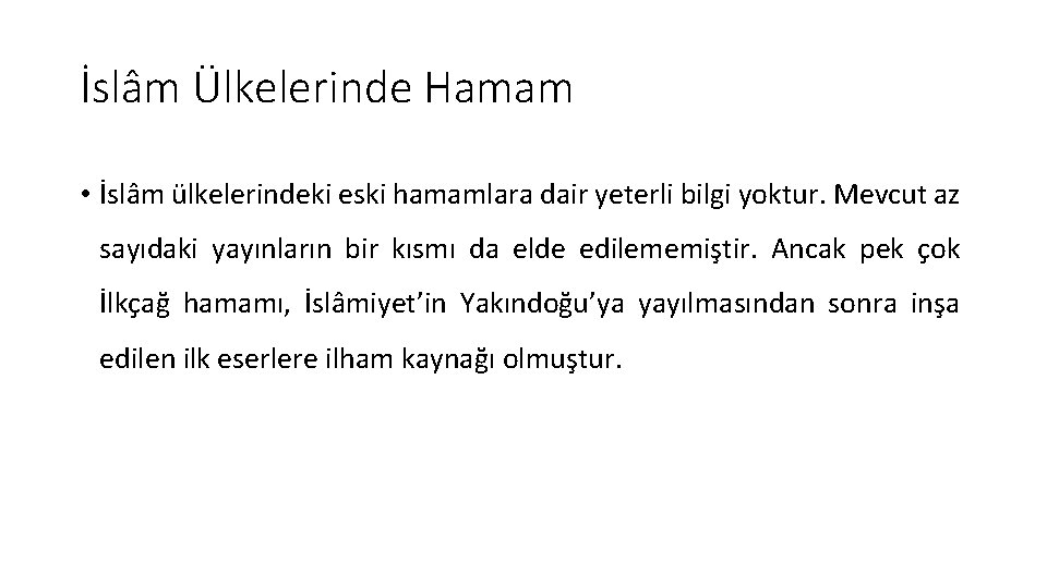 İslâm Ülkelerinde Hamam • İslâm ülkelerindeki eski hamamlara dair yeterli bilgi yoktur. Mevcut az