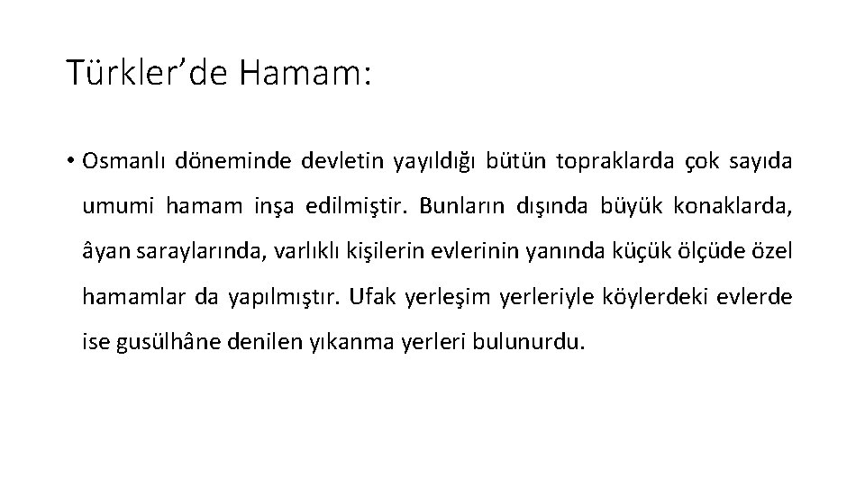 Türkler’de Hamam: • Osmanlı döneminde devletin yayıldığı bütün topraklarda çok sayıda umumi hamam inşa