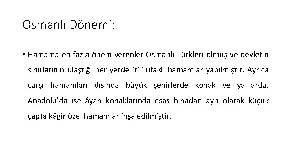 Osmanlı Dönemi: • Hamama en fazla önem verenler Osmanlı Türkleri olmuş ve devletin sınırlarının