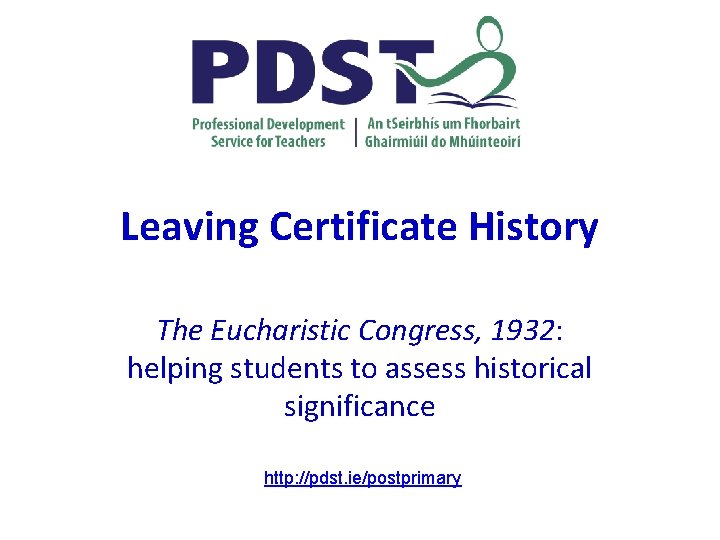 Leaving Certificate History The Eucharistic Congress, 1932: helping students to assess historical significance http: