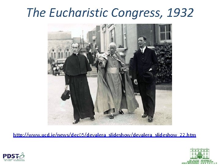 The Eucharistic Congress, 1932 http: //www. ucd. ie/news/dec 05/devalera_slideshow_22. htm 