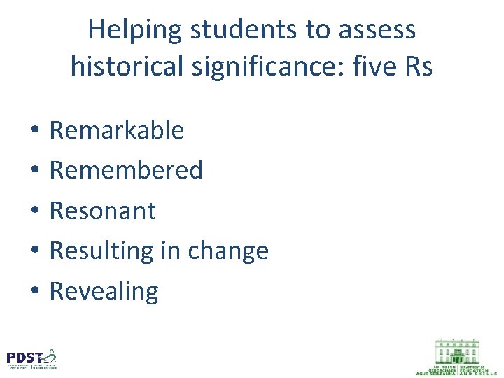 Helping students to assess historical significance: five Rs • • • Remarkable Remembered Resonant