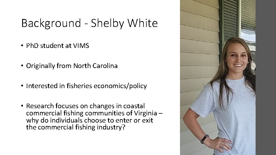 Background - Shelby White • Ph. D student at VIMS • Originally from North