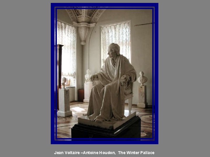 Jean Voltaire –Antoine Houdon, The Winter Pallace 