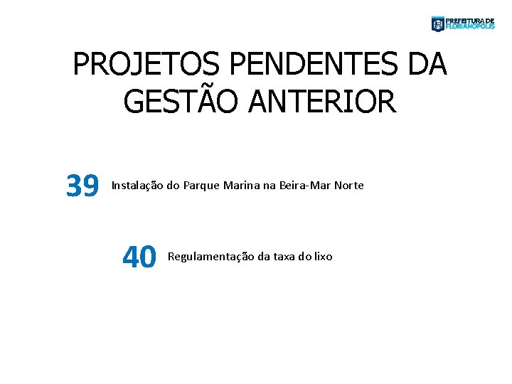 PROJETOS PENDENTES DA GESTÃO ANTERIOR 39 Instalação do Parque Marina na Beira-Mar Norte 40