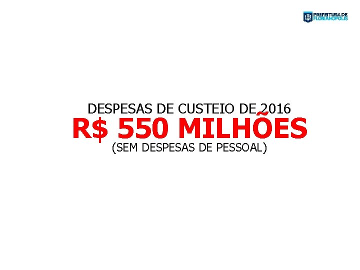 DESPESAS DE CUSTEIO DE 2016 R$ (SEM 550 MILHÕES DESPESAS DE PESSOAL) 