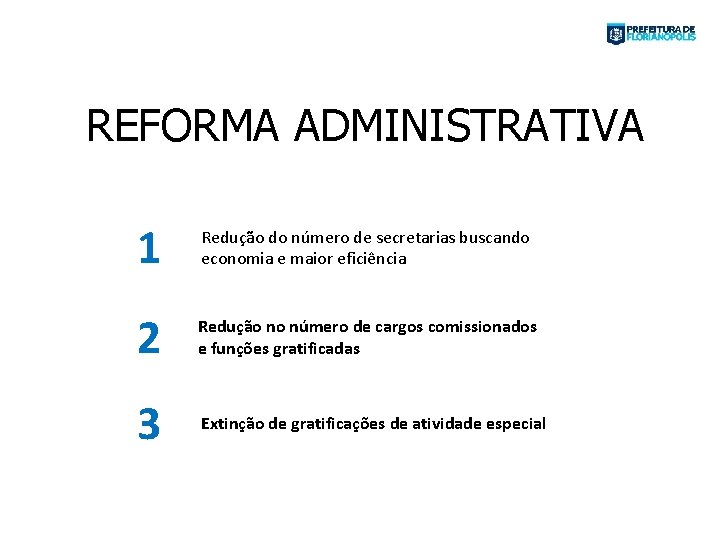 REFORMA ADMINISTRATIVA 1 Redução do número de secretarias buscando economia e maior eficiência 2