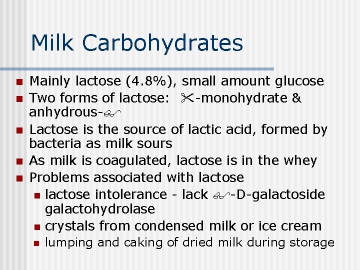 Milk Carbohydrates n n n Mainly lactose (4. 8%), small amount glucose Two forms